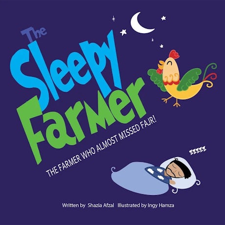 THE SLEEPY FARMER THE FARMER WHO ALMOST MISSED FAJR! By (author) Shazia Afzal