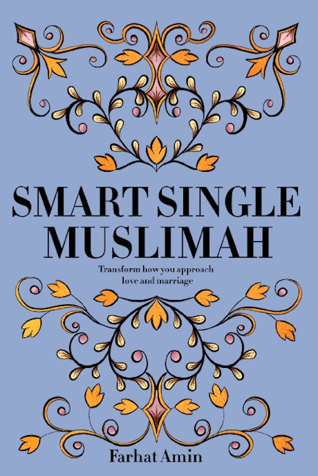 SMART SINGLE MUSLIMAH TRANSFORM HOW YOU APPROACH LOVE AND MARRIAGE By (author) Farhat Amin