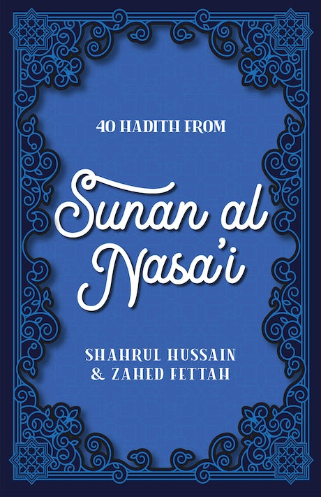 40 Hadith From Sunan Al Nasai By (Author) Shahrul Hussain & Zahed Fettah