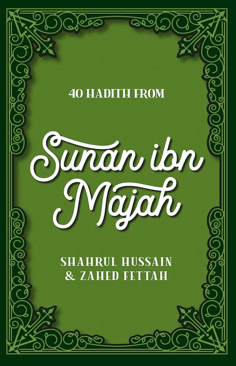 40 Hadith From Sunan Ibn Majah By (Author) Shahrul Hussain & Zahed Fettah