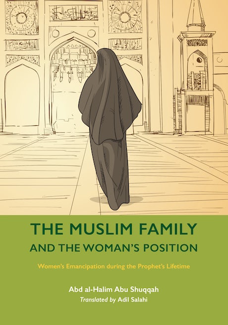 THE MUSLIM FAMILY AND THE WOMAN'S POSITION (VOLUME 7) By (author) Abd Al-Halim Abu Shuqqah