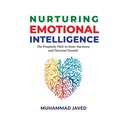 Nurturing Emotional Intelligence - The Prophetic Path to Inner harmony and Personal Growth