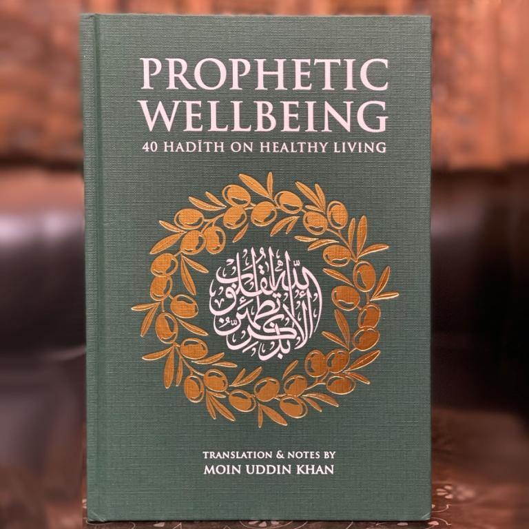 Prophetic Wellbeing: 40 Hadith on Healthy Living