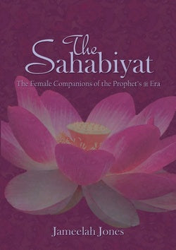 The Sahabiyat - The Female Companions of the Prophet's Era
