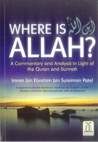 Where Is ALLAH (A Commentary & Analysis In Light Of The Quran & Sunnah)