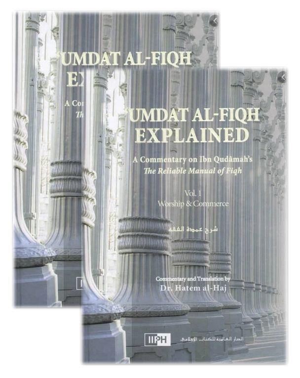 Umdat al-Fiqh Explained: Commentary on Ibn Qudamah’s The Reliable Manual of Fiqh – Volumes 1 and 2