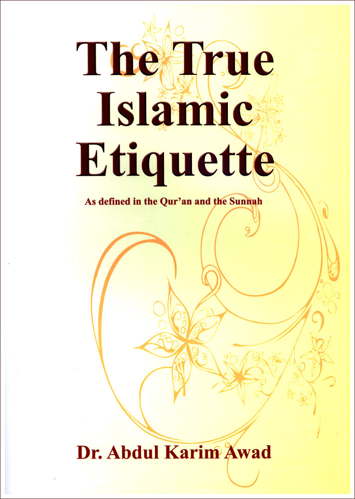 The True Islamic Etiquette - As defined in the Quran and the Sunnah