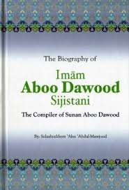 The Biography Of Imam Aboo Dawood Sijistani - The Compiler of Sunan Aboo Dawood