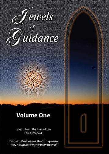 Jewels of Guidance - Volume 1: Gems from the Lives of the Three Imaams-Ibn Baaz, al-Albaanee, Ibn Uthaymeen