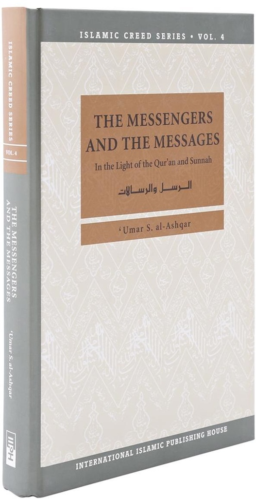 Islamic Creed Series Vol. 4 - The Messengers and The Messages: In The Light of Qur'an and Sunnah