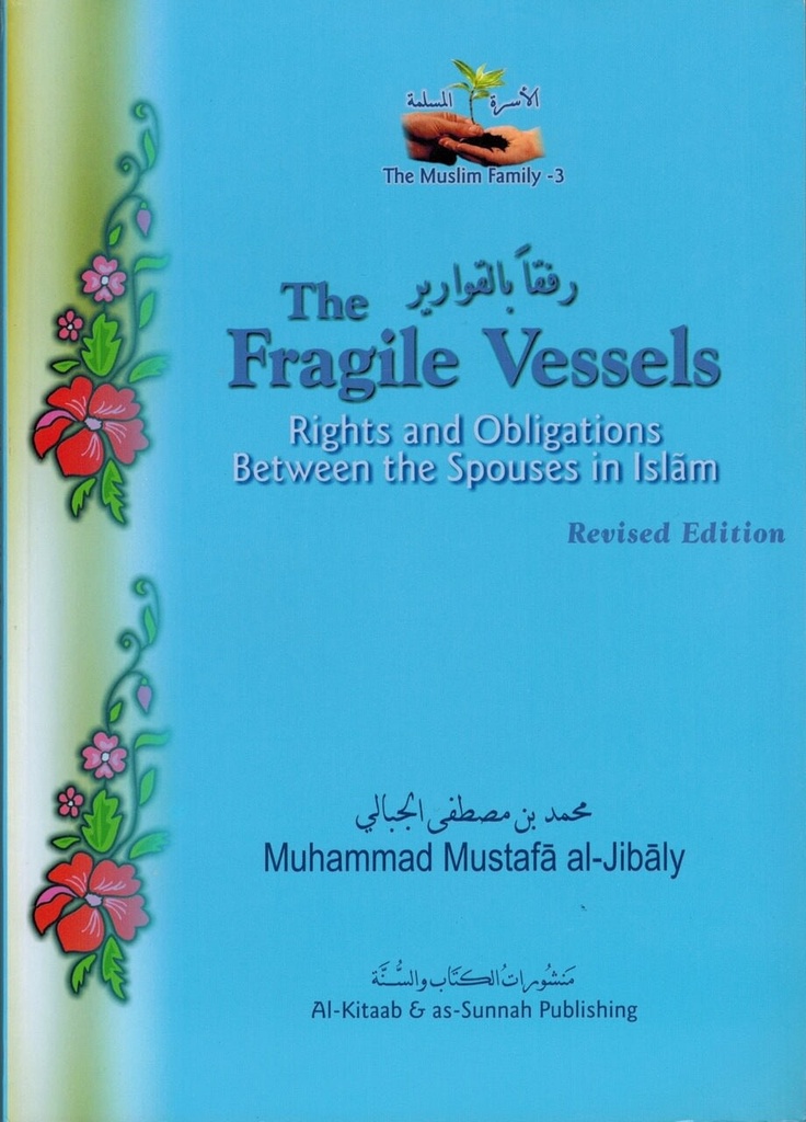 Fragile Vessels: The Rights & Obligations Between The Spouses In Islam (The Muslim family - 3)