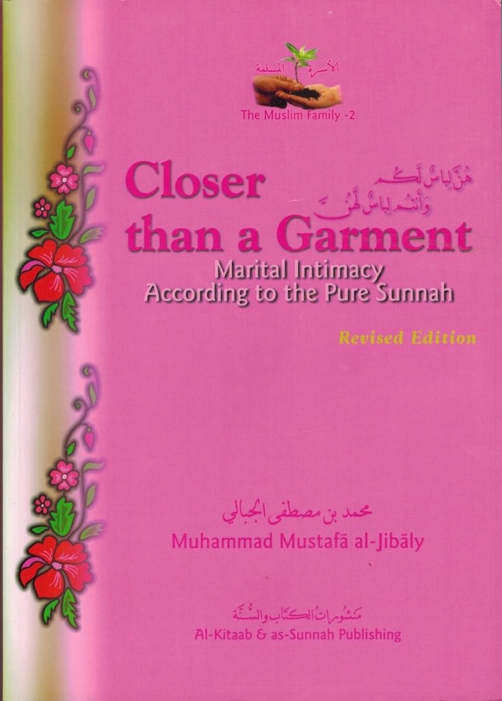 Closer Than A Garment: Marital Intimacy According To The Pure Sunnah (The Muslim family - 2)