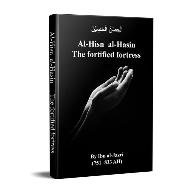 Al Hisnul Hasin (The Fortified Fortress) By Ibn Al Jazri