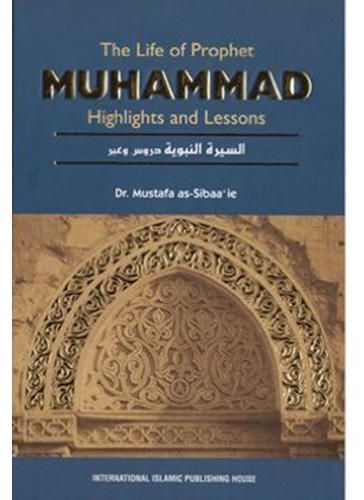 The Life of Prophet Muhammad: Highlights and Lessons