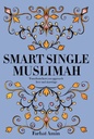 SMART SINGLE MUSLIMAH TRANSFORM HOW YOU APPROACH LOVE AND MARRIAGE By (author) Farhat Amin