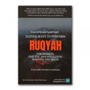 Eleven Ways To Perform Ruqyah for sickness, evil-eye, jinn possession, madness and magic