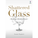 Shattered Glass: Healing a Broken Heart by Yasmin Mogahed