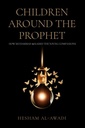 Children Around The Prophet : How Muhammad (S) Raised The Young Companions
