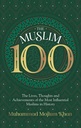 The Muslim 100:The Lives, Thoughts And Achievements Of The Most Influential Muslim In History