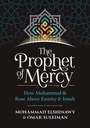The Prophet Of Mercy: How Muhammad Rose Above Enmity And Insult