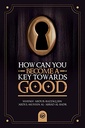 How can you become a key towards good