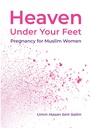 Heaven Under your Feet : Pregnancy for Muslim Women