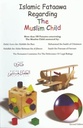Islamic Fataawa regarding the Muslim child