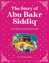 The Story of Abu Bakr Siddiq : The First Caliph of Islam