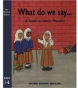 What Do We Say (A Guide to Islamic Manners)