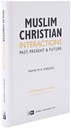 Muslim-Christian Interactions: Past, Present and Future
